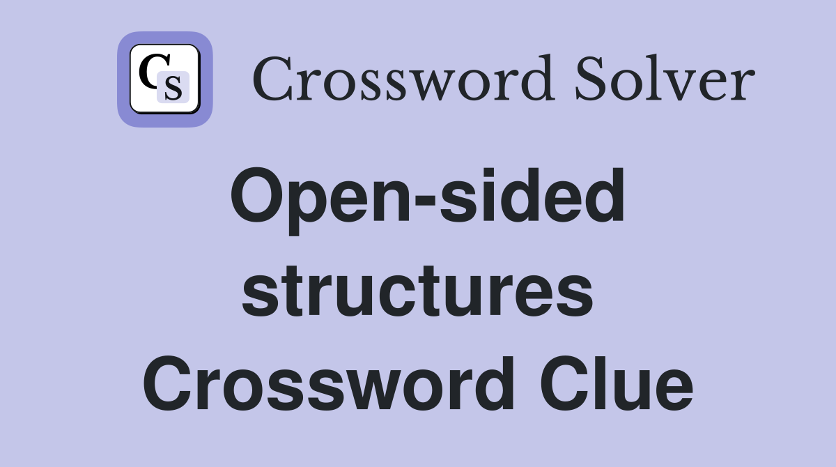 Open-sided structures Crossword Clue