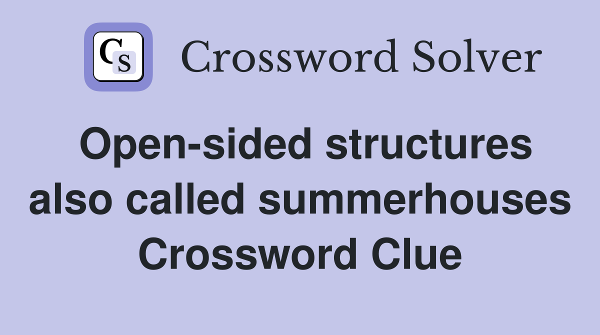 Open-sided structures also called summerhouses Crossword Clue