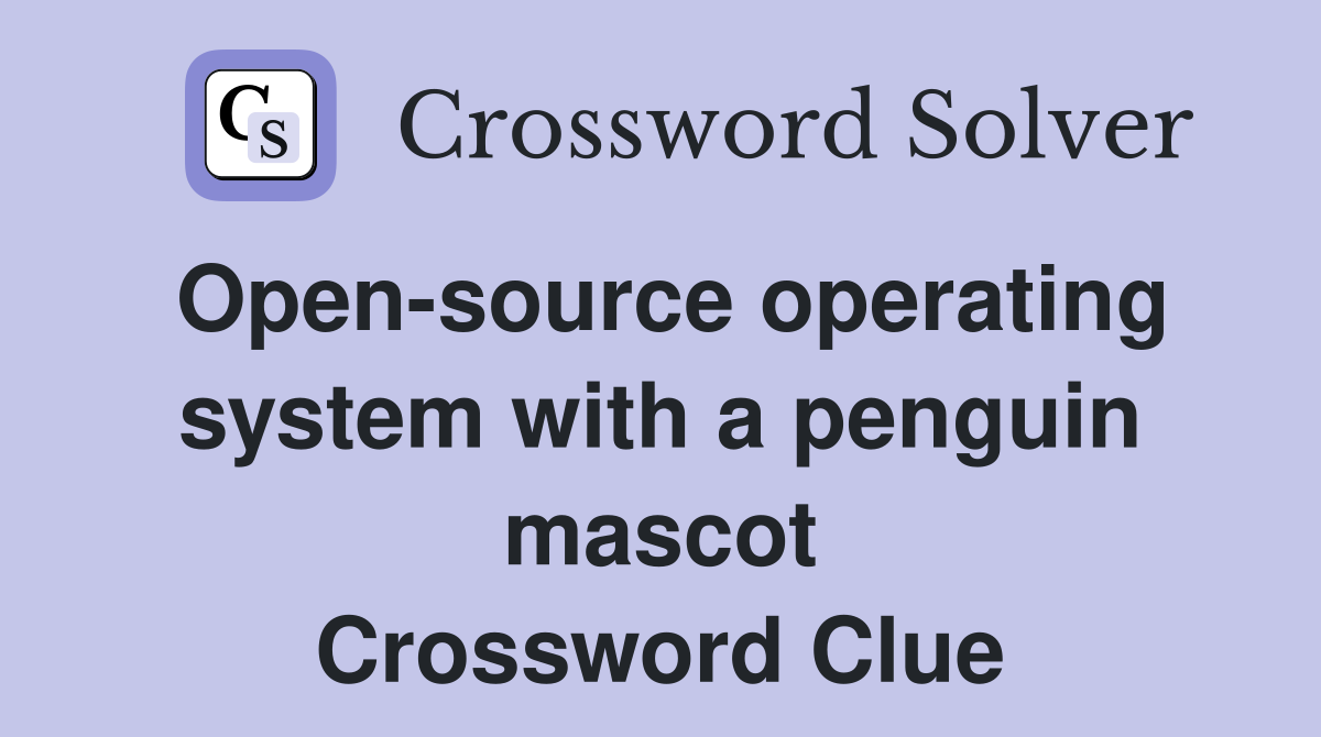 Open-source operating system with a penguin mascot Crossword Clue