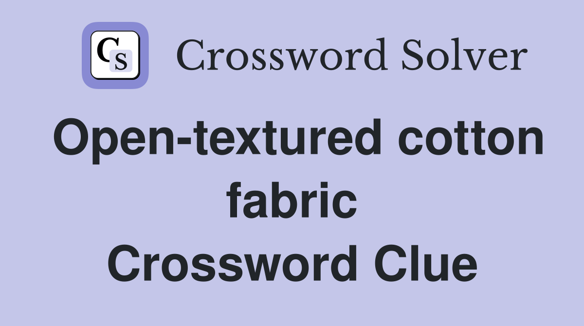 Open-textured cotton fabric Crossword Clue