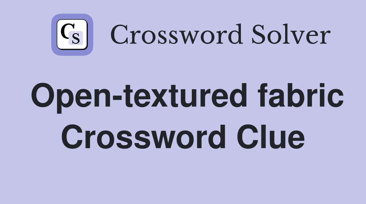 Open-textured fabric Crossword Clue