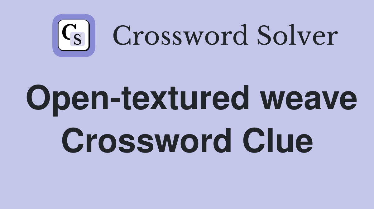 Open-textured weave Crossword Clue