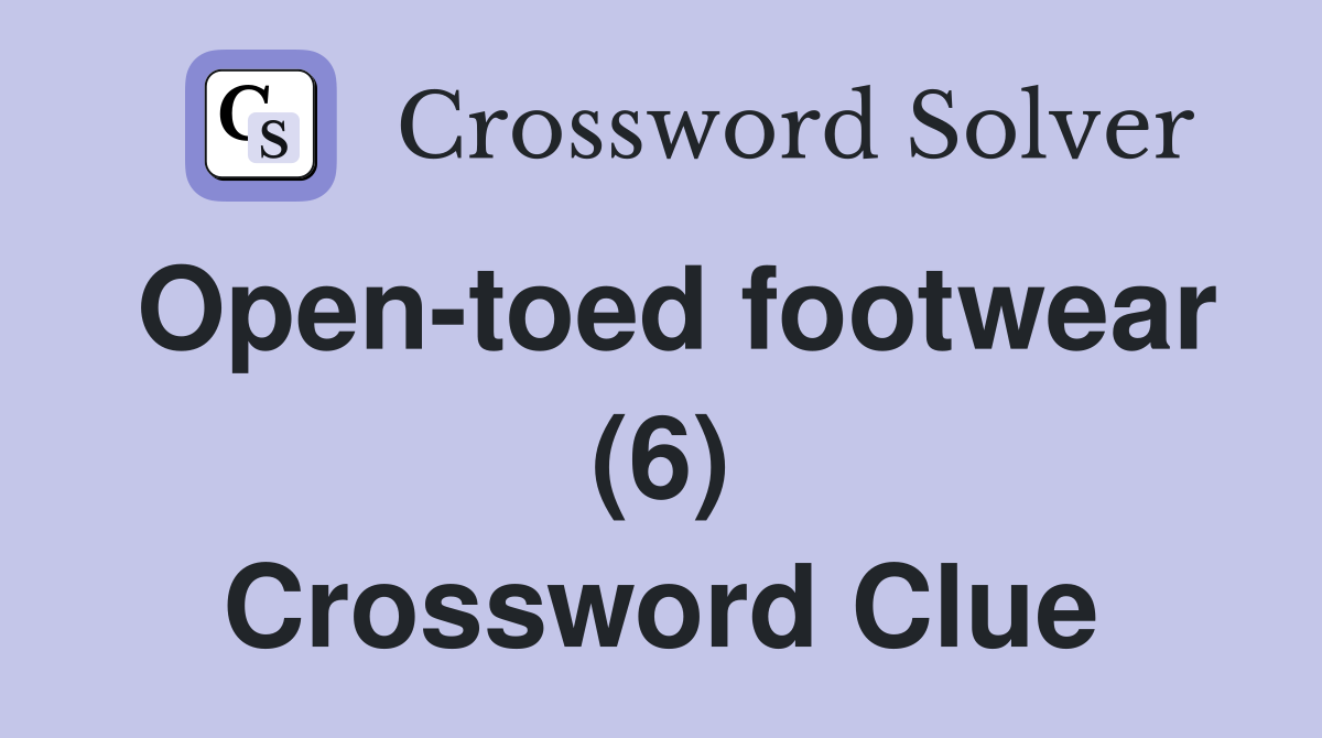 Open-toed footwear (6) Crossword Clue