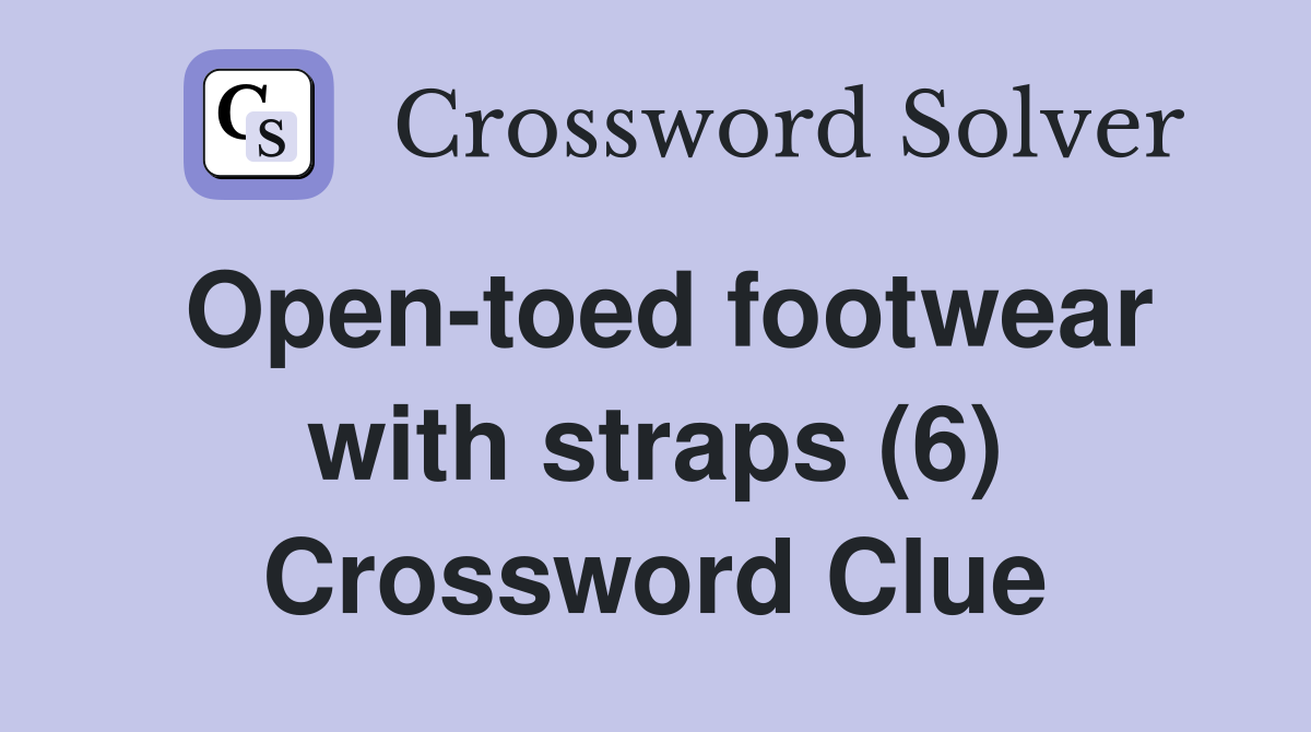 Open-toed footwear with straps (6) Crossword Clue