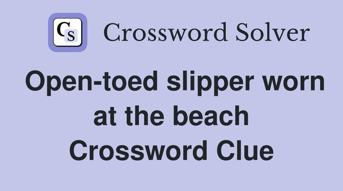 Open-toed slipper worn at the beach Crossword Clue