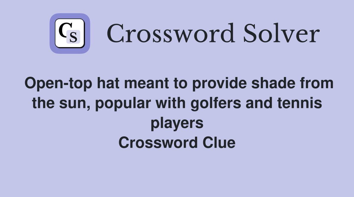 Open-top hat meant to provide shade from the sun, popular with golfers and tennis players Crossword Clue