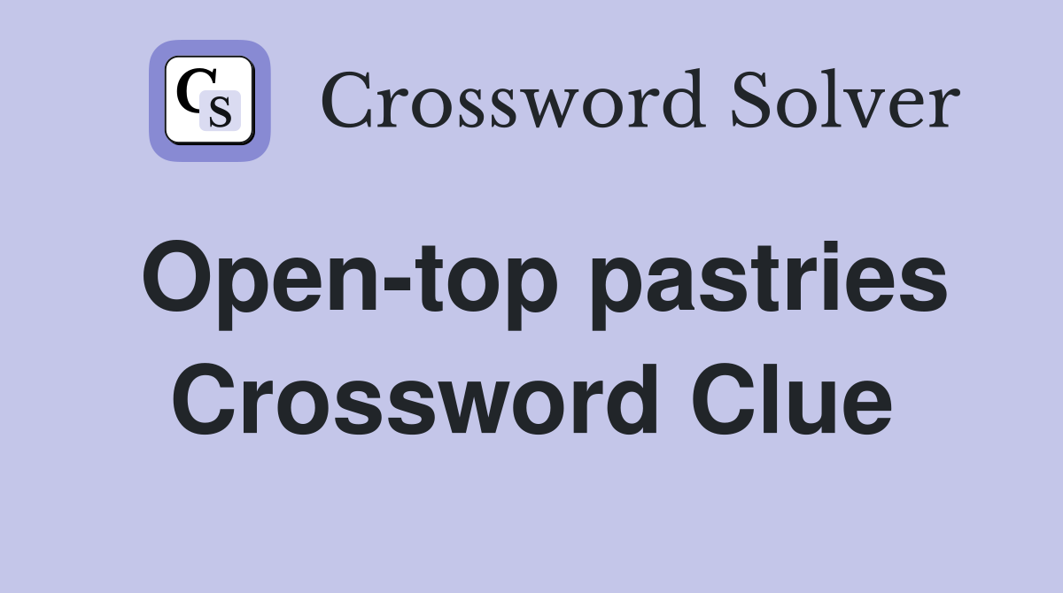 Open-top pastries Crossword Clue