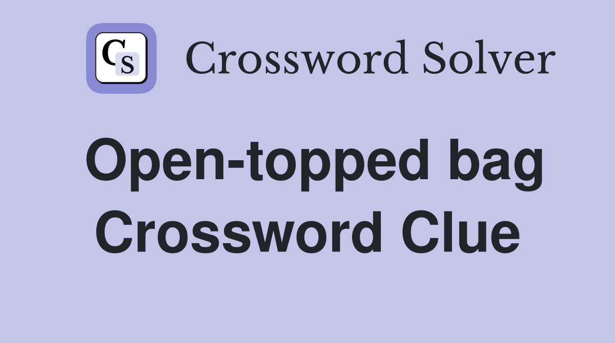 Open-topped bag Crossword Clue