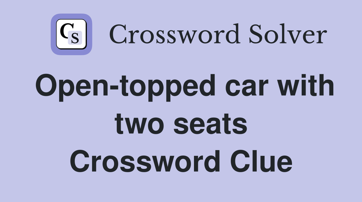 Open-topped car with two seats Crossword Clue