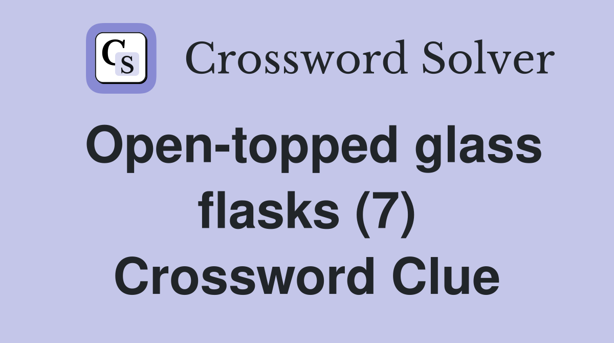 Open-topped glass flasks (7) Crossword Clue