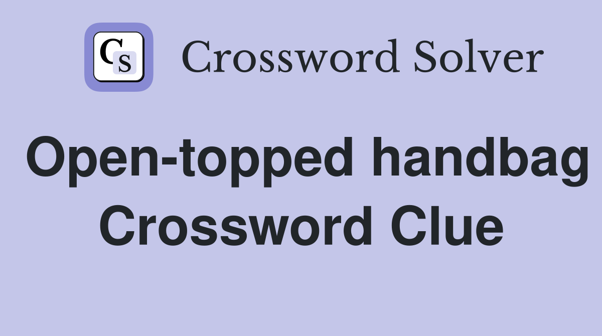 Open-topped handbag Crossword Clue