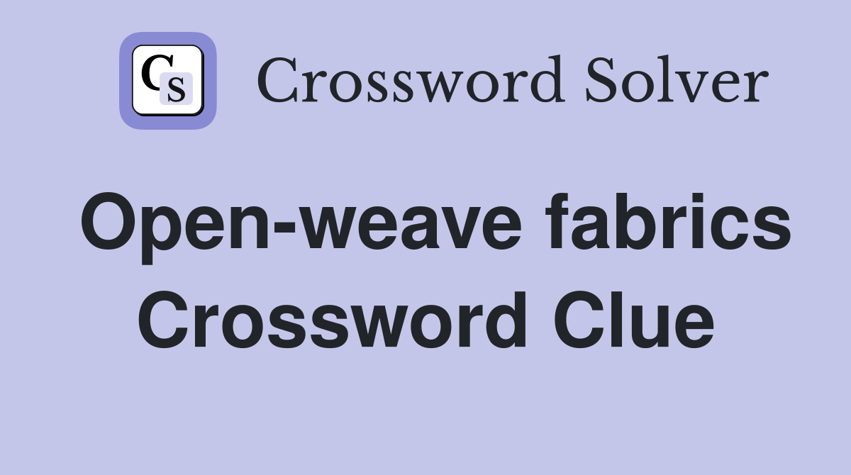 Open-weave fabrics Crossword Clue