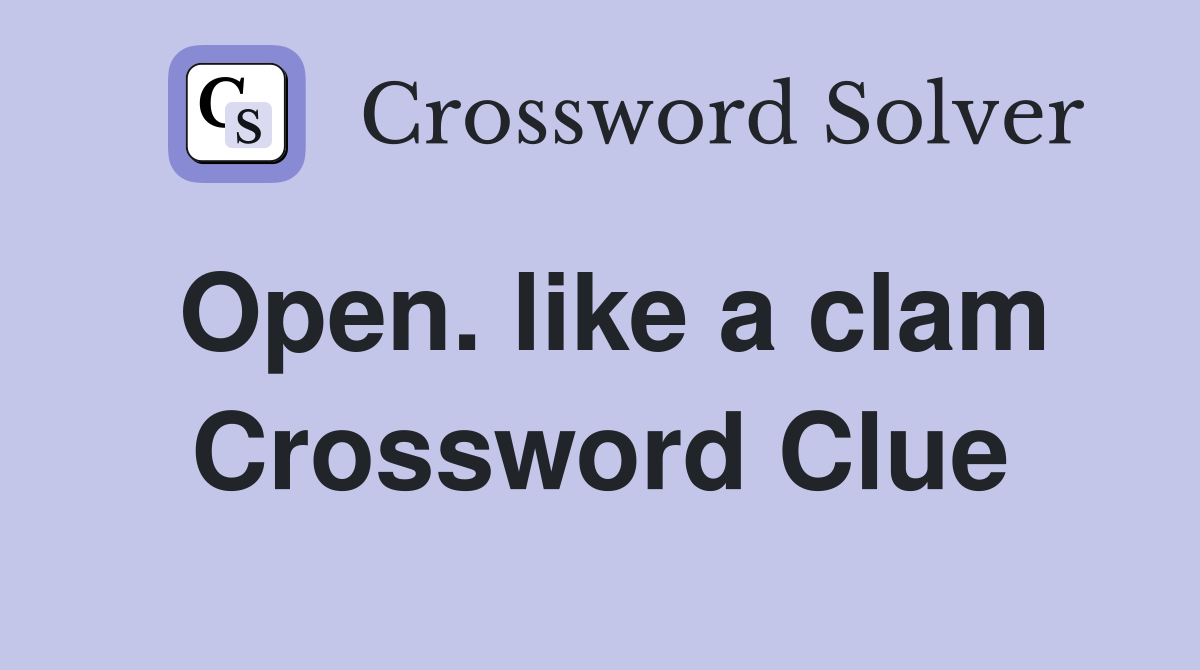 Open. like a clam Crossword Clue