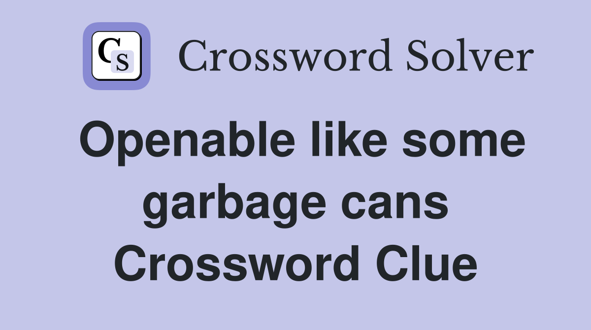 Openable like some garbage cans Crossword Clue