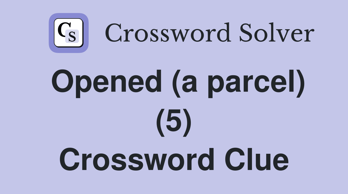 Opened (a parcel) (5) Crossword Clue