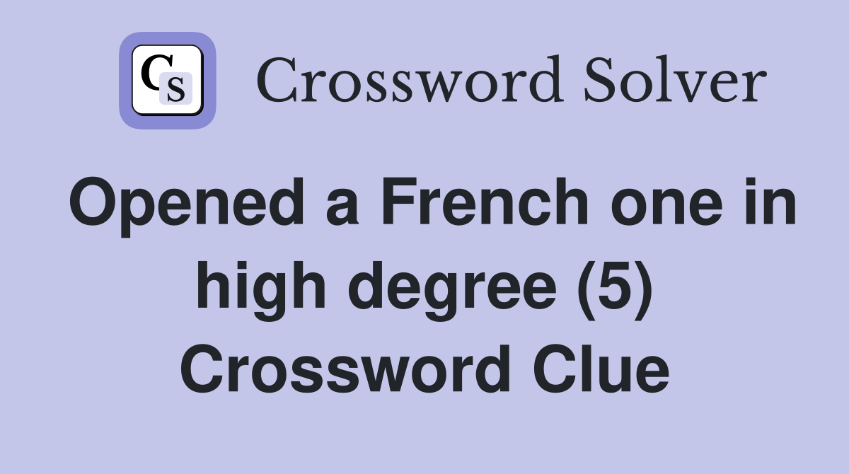 Opened a French one in high degree (5) Crossword Clue