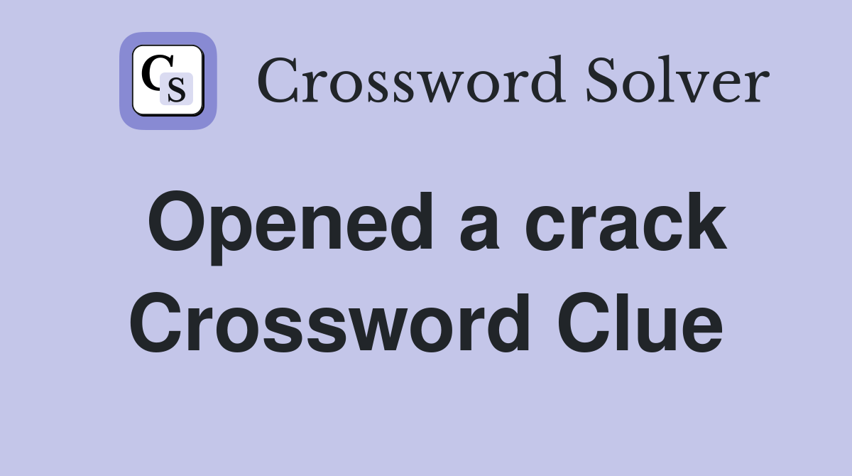 Opened a crack Crossword Clue