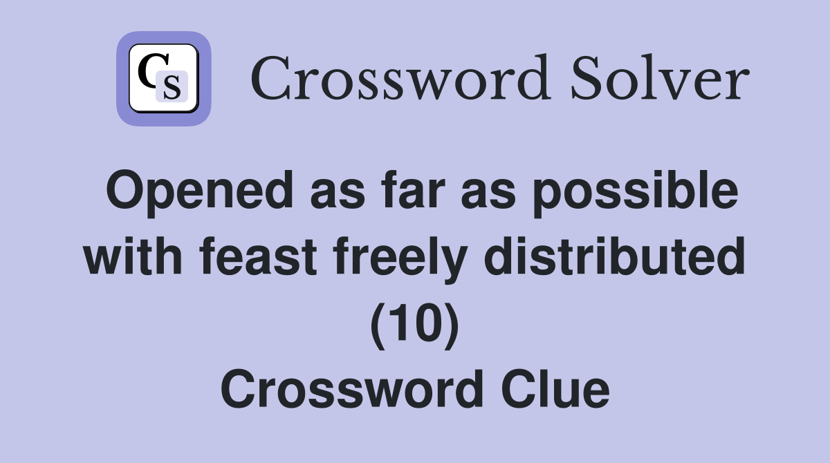 Opened as far as possible with feast freely distributed (10) Crossword Clue