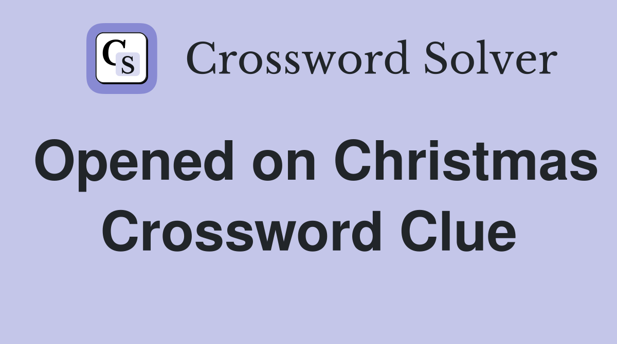 Opened on Christmas Crossword Clue