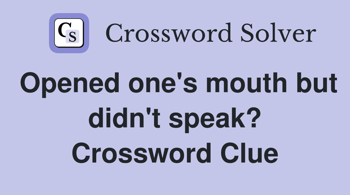 Opened one's mouth but didn't speak? Crossword Clue