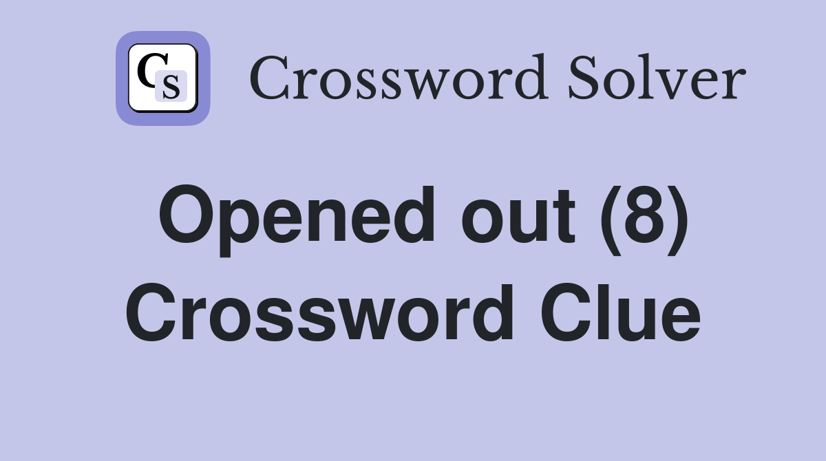 Opened out (8) Crossword Clue
