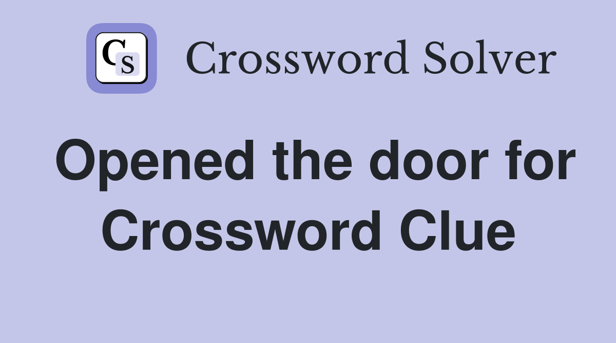 Opened the door for Crossword Clue