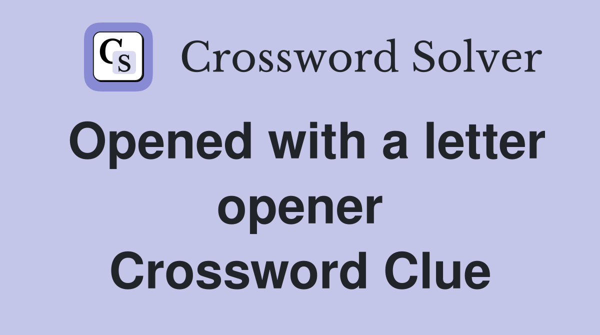 Opened with a letter opener Crossword Clue