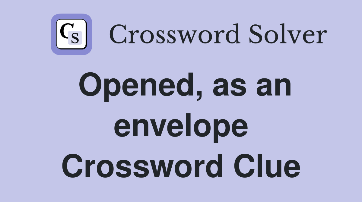 Opened, as an envelope Crossword Clue