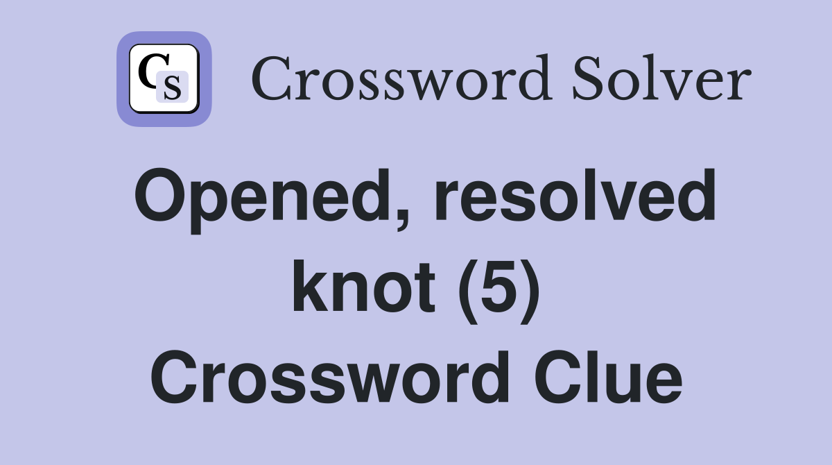 Opened, resolved knot (5) Crossword Clue