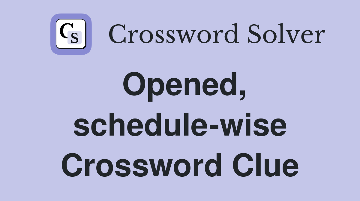Opened, schedule-wise Crossword Clue
