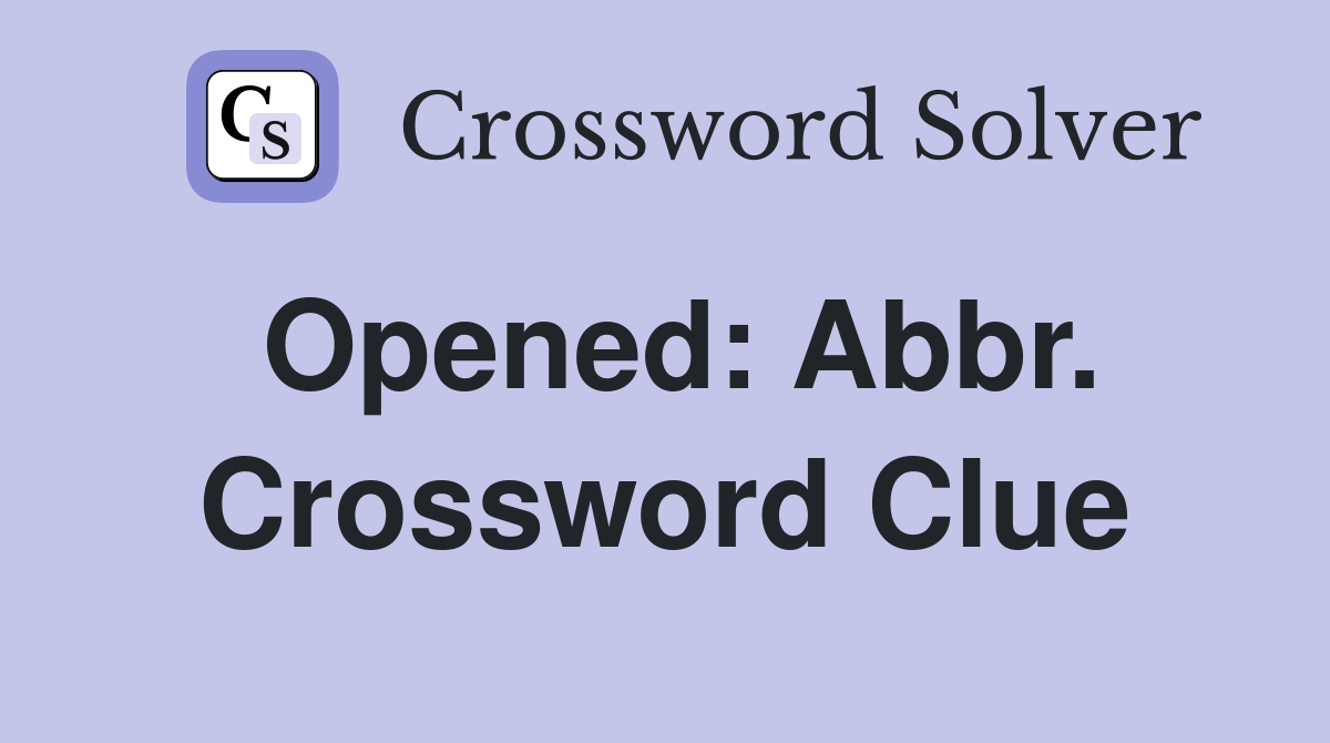 Opened: Abbr. Crossword Clue