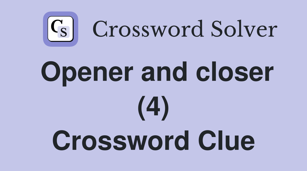 Opener and closer (4) Crossword Clue