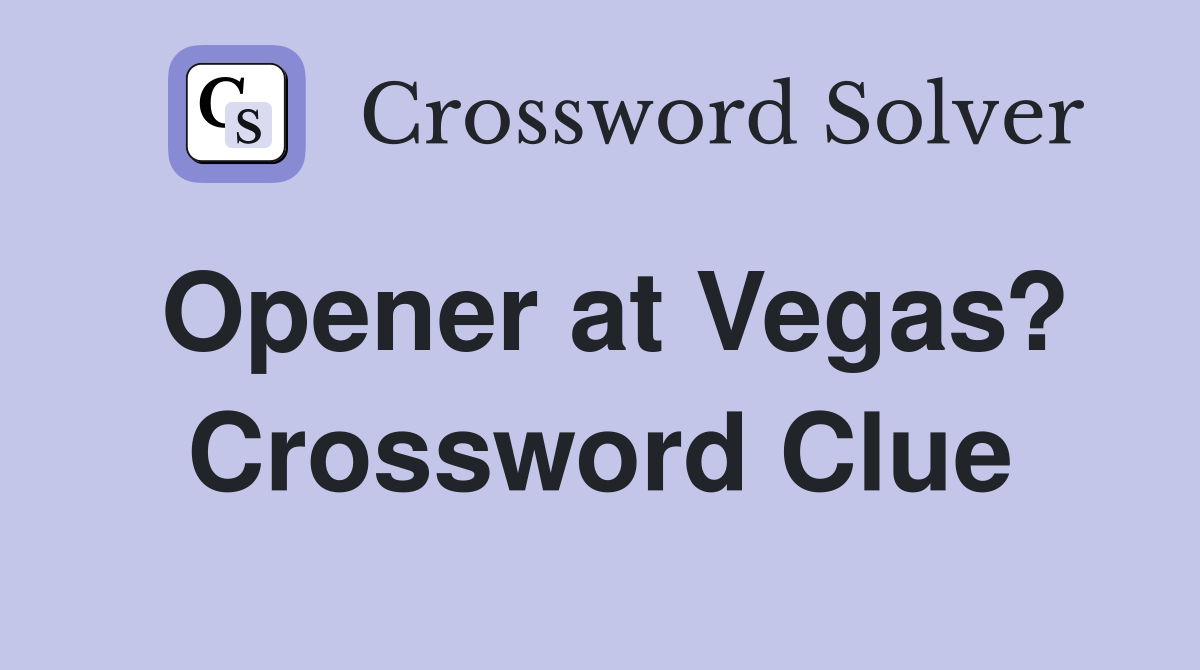 Opener at Vegas? Crossword Clue