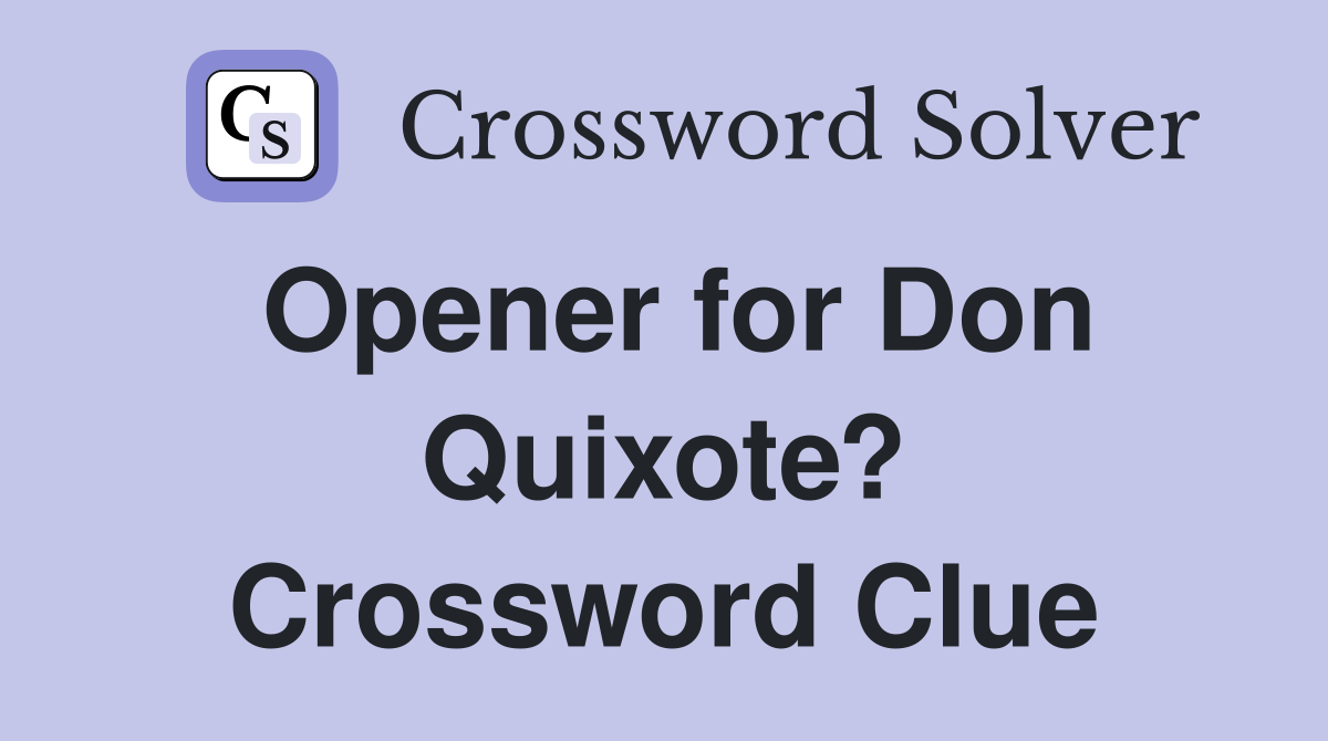 Opener for Don Quixote? Crossword Clue