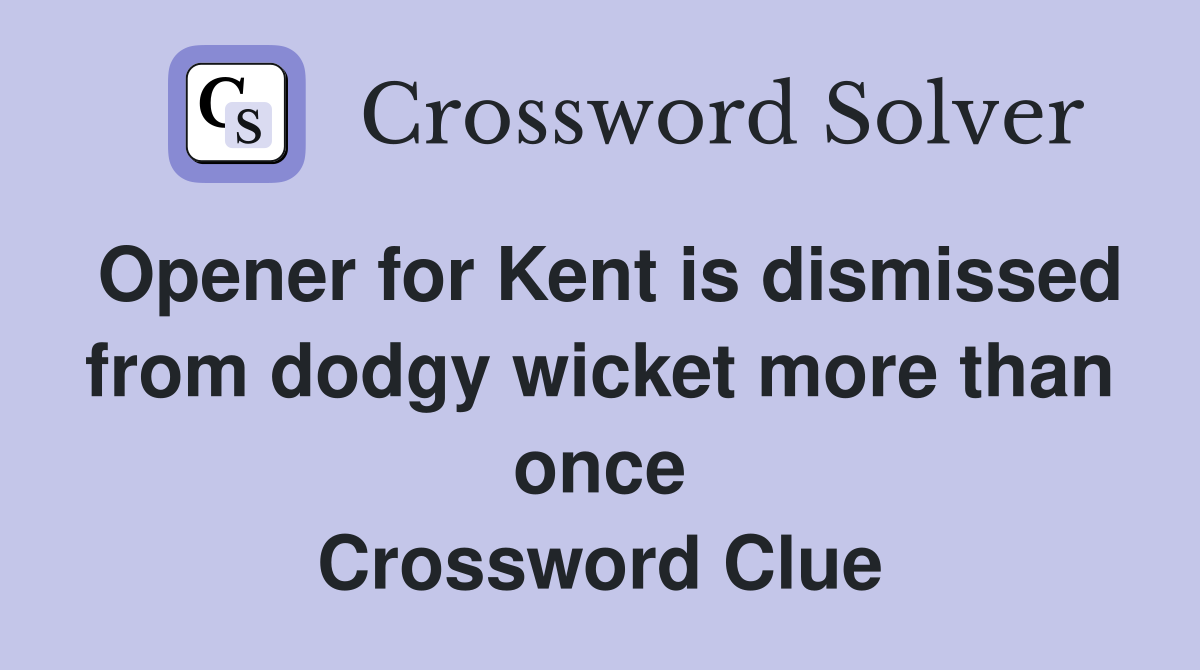 Opener for Kent is dismissed from dodgy wicket more than once Crossword Clue