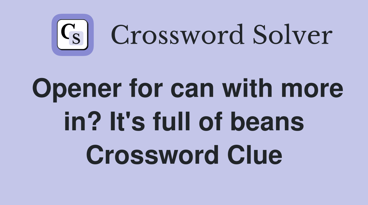 Opener for can with more in? It's full of beans Crossword Clue