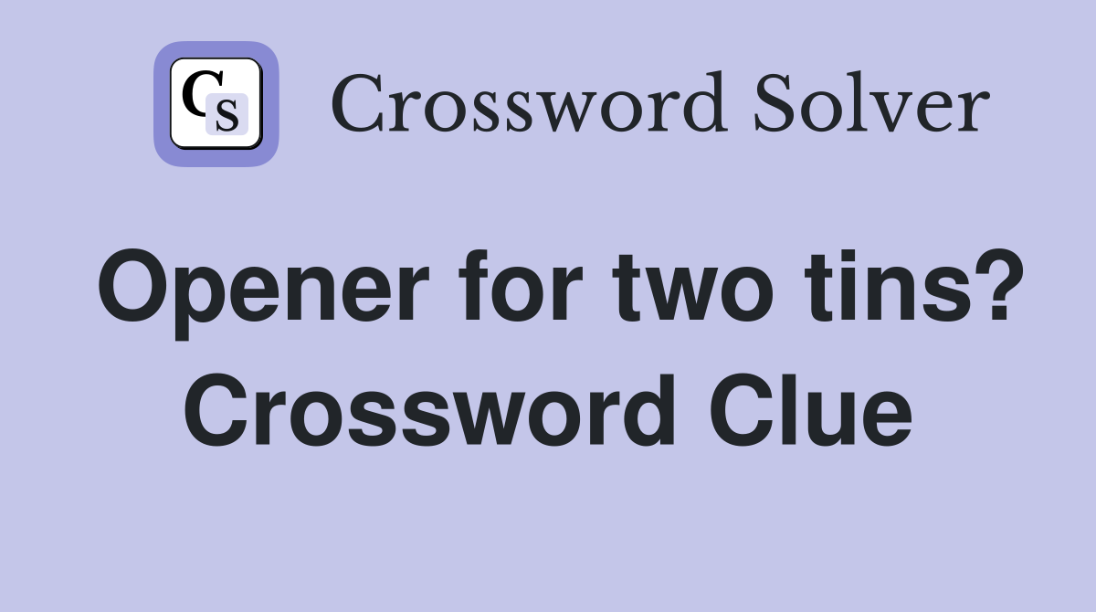 Opener for two tins? Crossword Clue