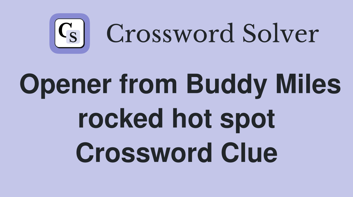 Opener from Buddy Miles rocked hot spot Crossword Clue