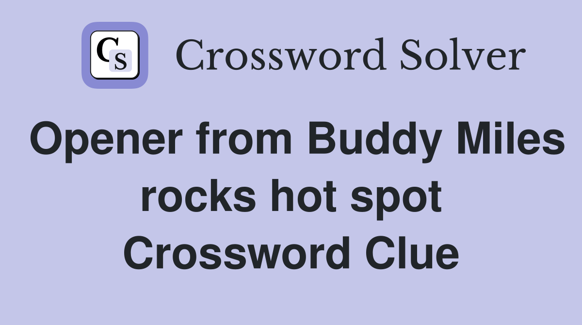 Opener from Buddy Miles rocks hot spot Crossword Clue