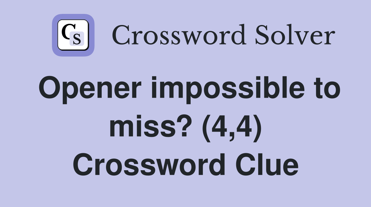 Opener impossible to miss? (4,4) Crossword Clue