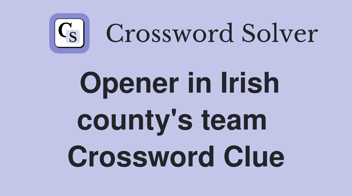 Opener in Irish county's team  Crossword Clue