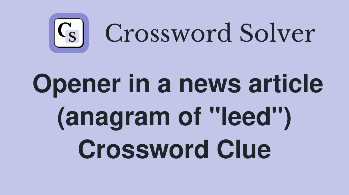 Opener in a news article (anagram of "leed") Crossword Clue