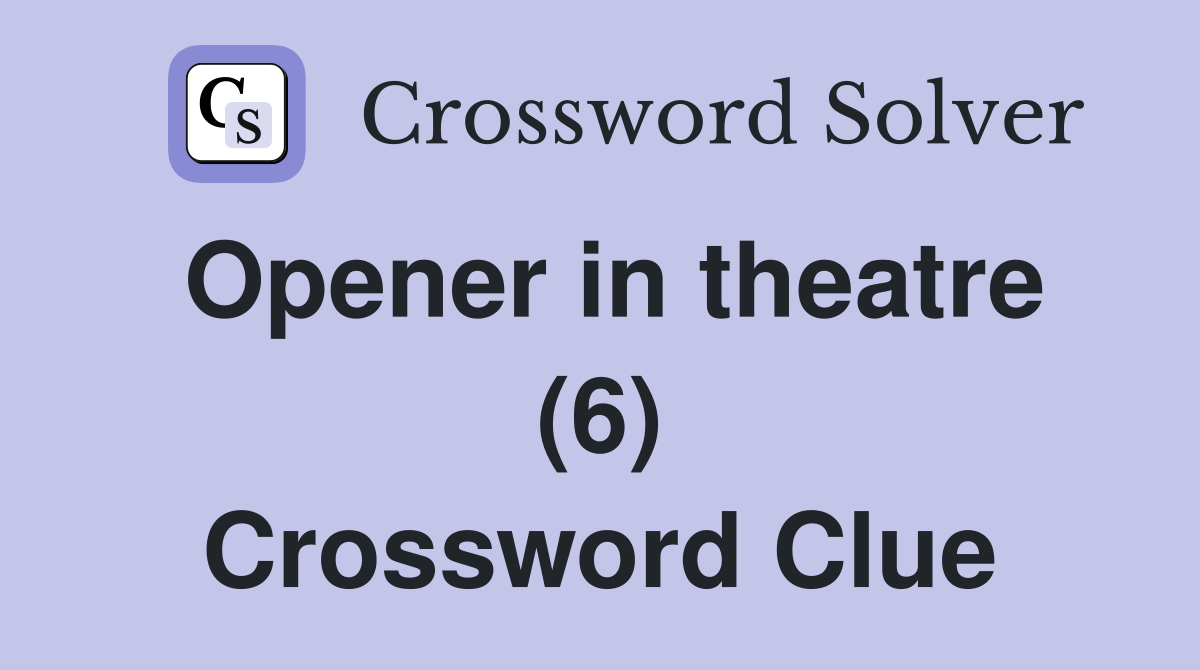 Opener in theatre (6) Crossword Clue