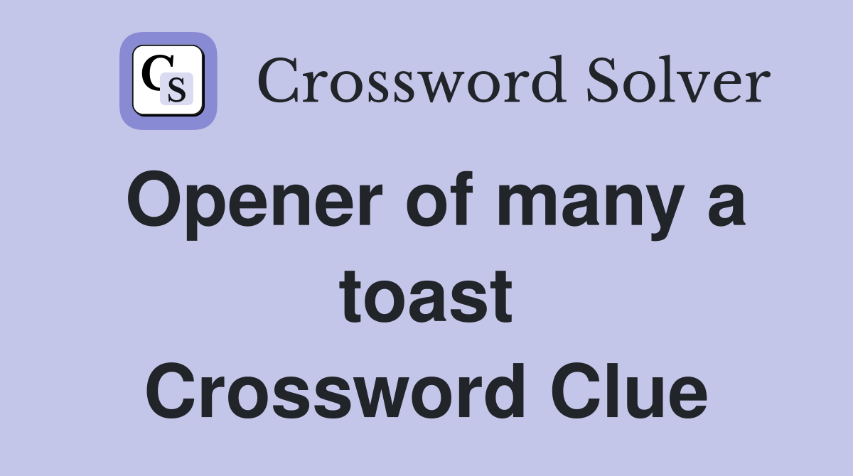 Opener of many a toast Crossword Clue