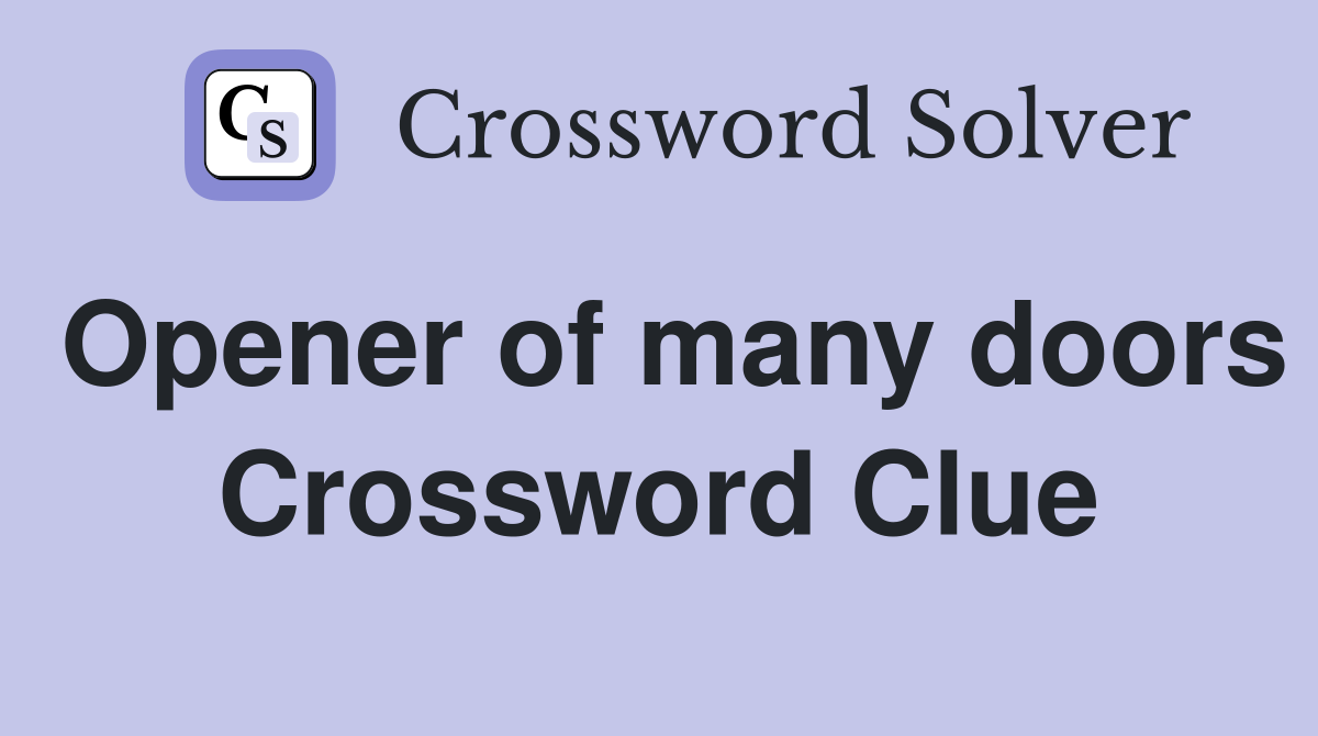 Opener of many doors Crossword Clue