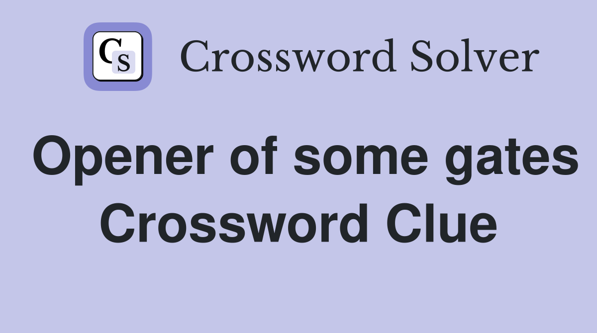 Opener of some gates Crossword Clue