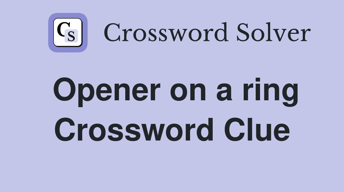 Opener on a ring Crossword Clue