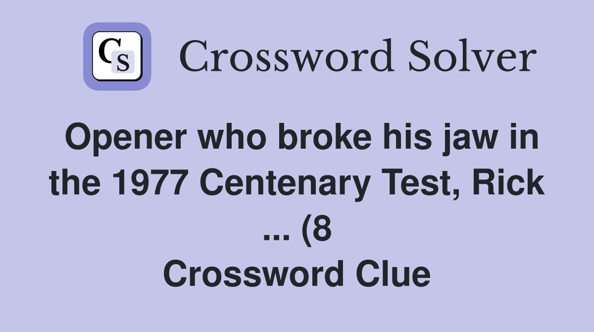 Opener who broke his jaw in the 1977 Centenary Test Rick (8 Opener who broke his jaw in the 1977 Centenary Test Rick (8