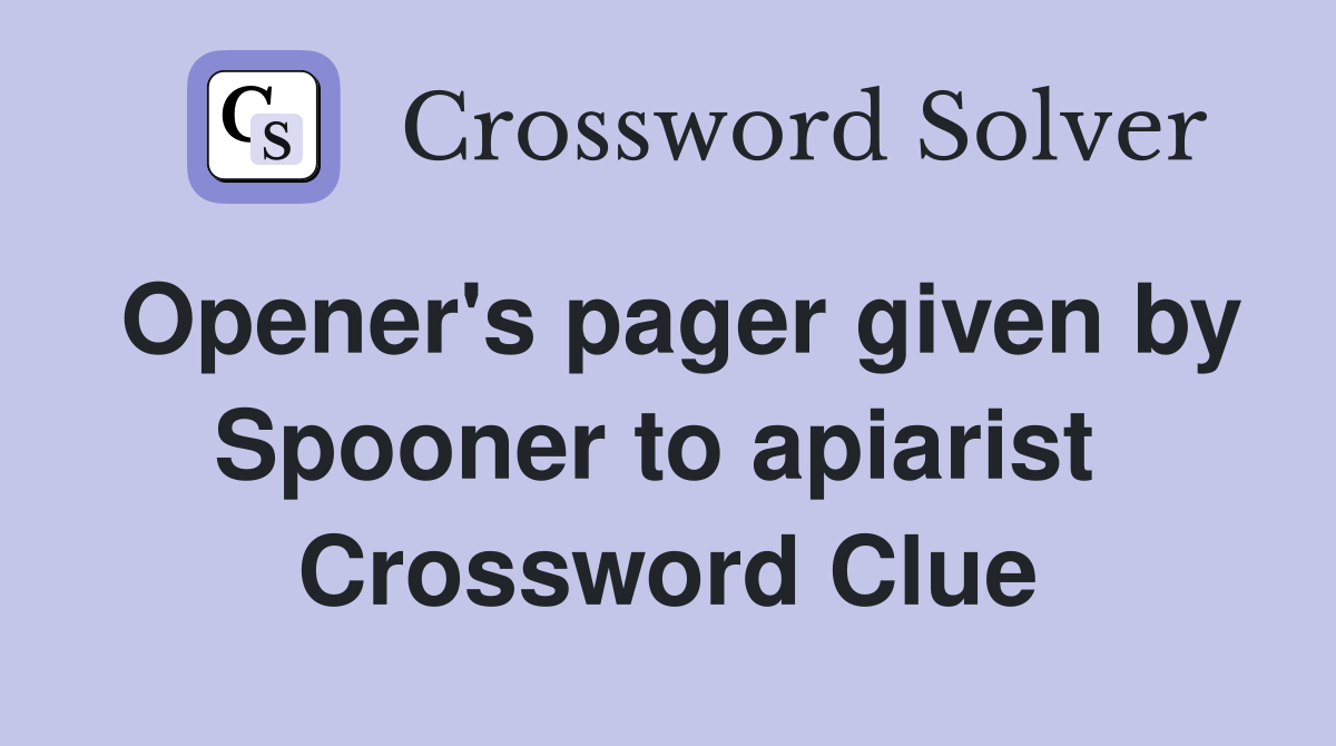 Opener's pager given by Spooner to apiarist  Crossword Clue