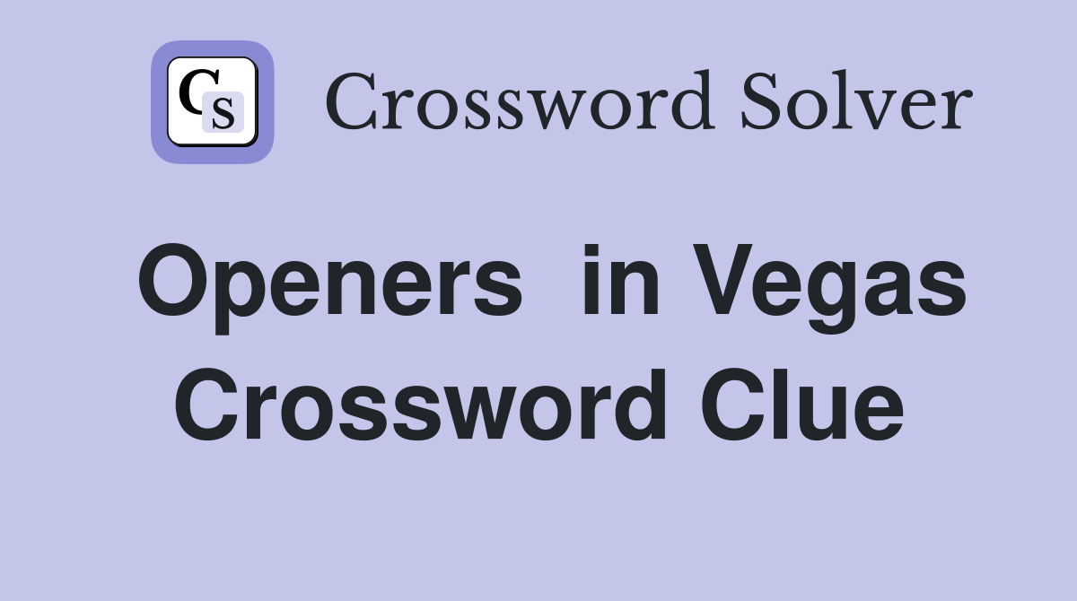 Openers  in Vegas Crossword Clue